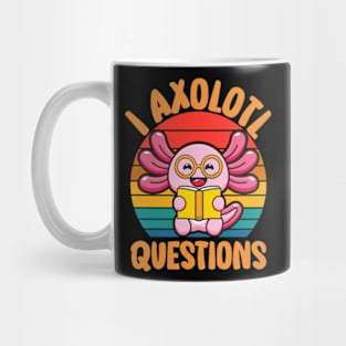 I Axolotl Questions I Ask A Lot Of Questions Pun Mug